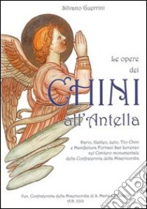 Le opere dei Chini all'Antella. Ediz. illustrata libro di Guerrini Silvano