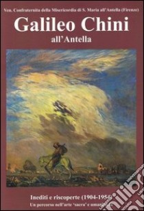 Galileo Chini all'Antella. Inediti e riscoperte (1904-1954). Un percorso nell'arte «sacra» e umanitaria. Ediz. illustrata libro di Pacini P. (cur.); Chini Polidori P. (cur.)