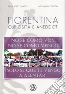 Fiorentina curiosità e aneddoti libro di Cantelli Pieralberto; Coppini Alessandro