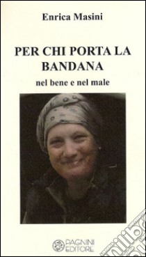 Per chi porta la bandana. Nel bene e nel male libro di Masini Enrica