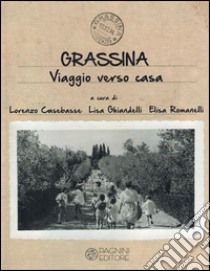 Grassina. Viaggio verso casa. Ediz. illustrata libro di Casebasse L. (cur.); Ghiandelli L. (cur.); Romanelli E. (cur.)