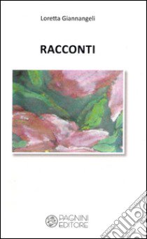 Racconti libro di Giannangeli Loretta