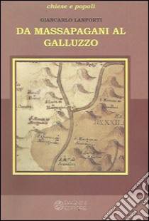 Da Massapagani al Galluzzo libro di Lanforti Giancarlo