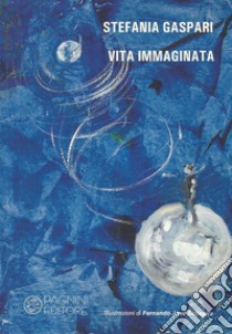 Vita immaginata libro di Gaspari Stefania