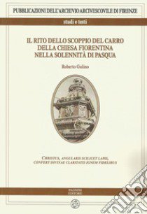 Il rito dello scoppio del carro della chiesa fiorentina nella solennità di Pasqua libro di Gulino Roberto