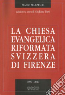 La Chiesa evangelica riformata svizzera di Firenze. Vol. 2: 1899-2013 libro di Marziale Mario; Testi G. (cur.)