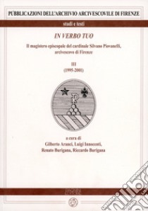 In verbo tuo. Il magistero episcopale del cardinale Silvano Piovanelli, arcivescovo di Firenze. Vol. 3: (1995-2001) libro di Aranci G. (cur.); Innocenti L. (cur.); Burigana R. (cur.)