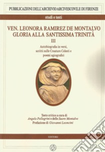 Ven. Leonora Ramirez de Montalvo. Gloria alla Santissima Trinità. Vol. 3: Autobiografia in versi, scritti sulle creature celesti e poemi agiografici libro di Pellegrino A. (cur.)