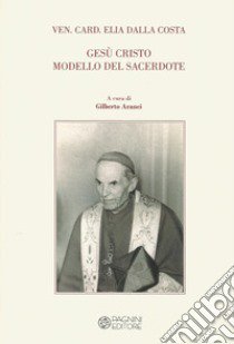 Gesù Cristo modello del sacerdote libro di Dalla Costa Elia; Aranci G. (cur.)