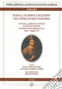 Scienza, filosofia e religione nell'opera di Niels Steensen. Atti della giornata di studio su Niccolò Stenone (Pontificia Università della Santa Croce. Roma, 7 maggio 2019) libro di Vitoria M. Angeles; Insa Gómez Francisco Javier