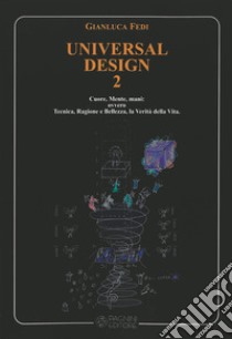 Universal design. Per un Umanesimo di luce: spazi, luoghi e dimensioni di giustizia e pace. Vol. 2: Cuore, mente, mani: ovvero tecnica, ragione e bellezza, la verità della vita libro di Fedi Gianluca