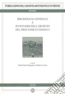 Bibliografia generale e inventario dell'archivio del prof. Enrico Chiavacci libro di Toschi Vespasiani Nadia; Aranci Gilberto