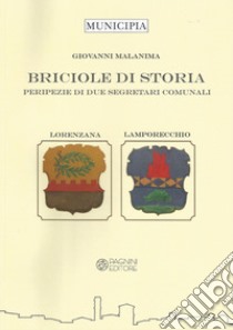 Briciole di storia. Peripezie di due segretari comunali. Lorenzana e Lamporecchio libro di Malanima Giovanni