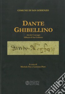 Dante ghibellino. Atti dei Convegni Abbazia di San Godenzo libro di Feo M. (cur.); Pieri L. (cur.)