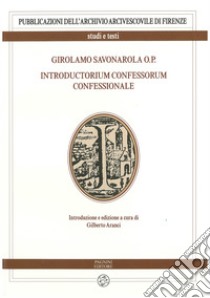 Girolamo Savonarola o.p. Introductorium confessorum confessionale libro di Aranci G. (cur.)