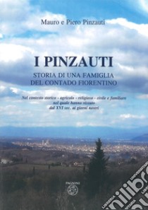 I Pinzauti. Storia di una famiglia del contado fiorentino libro di Pinzauti Mauro; Pinzauti Piero