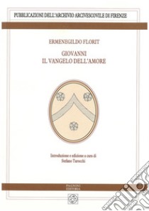 Giovanni il Vangelo dell'amore libro di Florit Ermenegildo; Tarocchi S. (cur.)