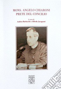 Mons. Angelo Chiaroni prete del Concilio libro di Barlucchi Andrea; Jacopozzi Alfredo