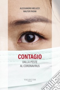 Contagio. Dalla peste al coronavirus libro di Meluzzi Alessandro; Pasini Walter