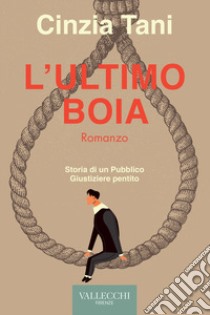 L'ultimo boia. Storia di un pubblico giustiziere pentito libro di Tani Cinzia