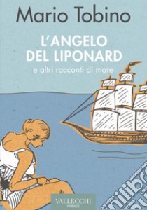 L'angelo del Liponard e altri racconti di mare libro di Tobino Mario