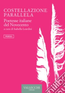 Costellazione parallela. Poetesse italiane del Novecento libro di Leardini I. (cur.)