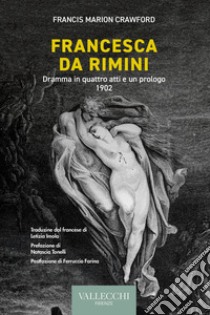 Francesca da Rimini. Dramma in quattro atti e un prologo. 1902. Ediz. integrale libro di Crawford Francis Marion; Tonelli N. (cur.); Farina F. (cur.)