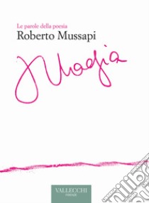 Magia. Ediz. critica libro di Mussapi Roberto