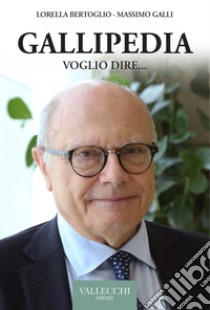 Gallipedia. Voglio dire... libro di Galli Massimo; Bertoglio Lorella