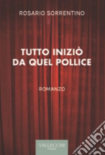 Tutto iniziò da quel pollice. Ediz. integrale libro di Sorrentino Rosario