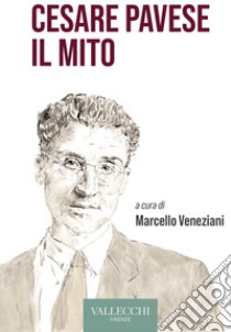 Cesare Pavese il mito. Ediz. integrale libro di Veneziani Marcello