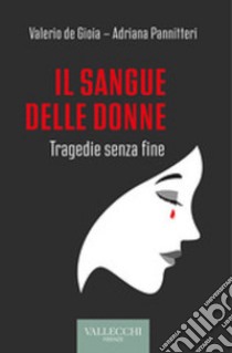 Il sangue delle donne. Tragedie senza fine libro di De Gioia Valerio; Pannitteri Adriana