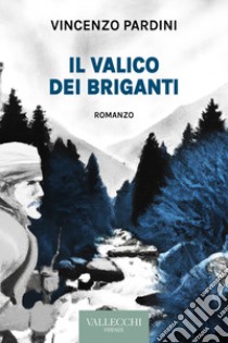 Il valico dei briganti. Ediz. integrale libro di Pardini Vincenzo