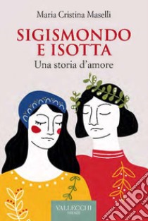 Sigismondo e Isotta. Una storia d'amore libro di Maselli Maria Cristina