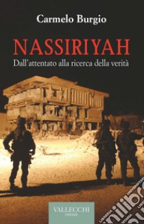 Nassiriyah. Dall'attentato alla ricerca della verità libro di Burgio Carmelo