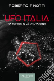 Ufo Italia. Da Mussolini al Pentagono libro di Pinotti Roberto