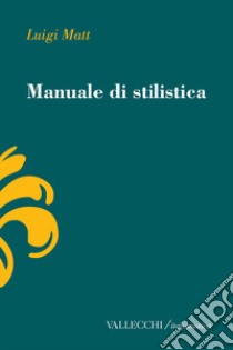 Manuale di stilistica libro di Matt Luigi