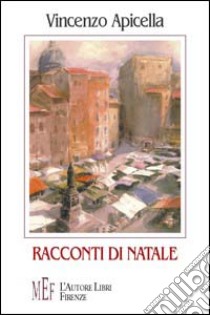 Racconti di Natale libro di Apicella Vincenzo