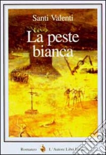 La peste bianca libro di Valenti Santi