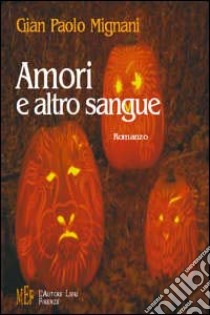 Amori e altro sangue libro di Mignani G. Paolo