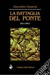 La battaglia del ponte libro di Franzoni Giacomino