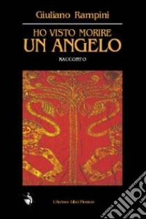 Ho visto morire un angelo libro di Rampini Giuliano