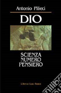 Dio scienza numero pensiero libro di Pilieci Antonio