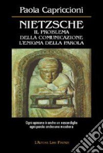 Nietzsche. Il problema della comunicazione, l'enigma della parola libro di Capriccioni Paola