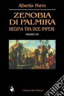 Zenobia di Palmira regina tra due imperi libro di Porro Alberto