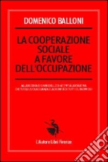 La cooperazione sociale a favore dell'occupazione libro di Balloni Domenico