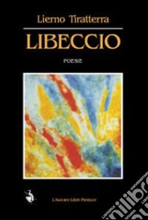 Libeccio libro di Tiratterra Lierno