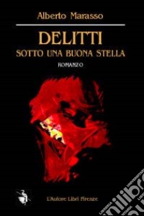 Delitti sotto una buona stella libro di Marasso Alberto