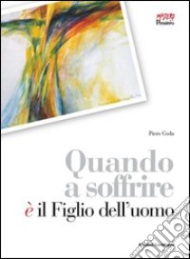 Quando a soffrire è il figlio dell'uomo libro di Coda Piero