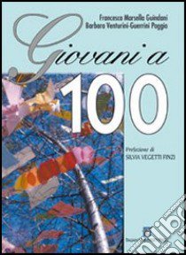 Giovani a 100 libro di Marsella Guindani Francesca; Venturini-Guerrini Poggio Barbara; Noris Gabriela; Vegetti Finzi S. (cur.)